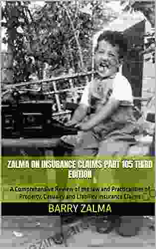 Zalma On Insurance Claims Part 105 Third Edition: A Comprehensive Review Of The Law And Practicalities Of Property Casualty And Liability Insurance Claims