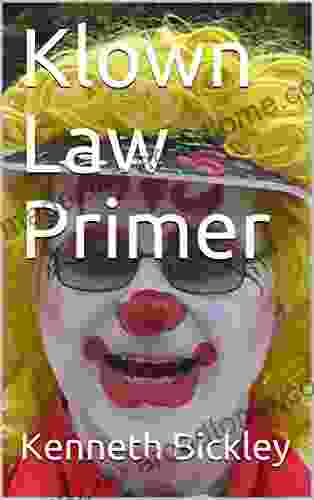 Klown Law Primer Kenneth Bickley