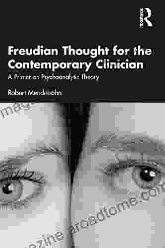 Freudian Thought for the Contemporary Clinician: A Primer on Psychoanalytic Theory