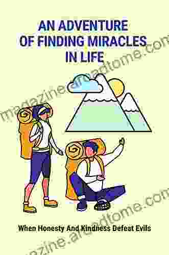 An Adventure Of Finding Miracles In Life: When Honesty And Kindness Defeat Evils: An Understanding Of Emotional And Mental Health Care Aspects