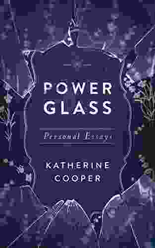 Power Glass: Personal Essays Katherine Cooper