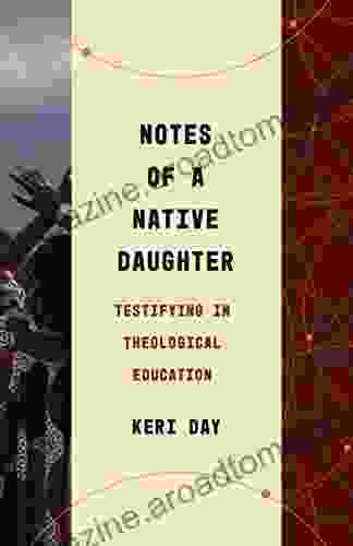 Notes Of A Native Daughter: Testifying In Theological Education (Theological Education Between The Times)