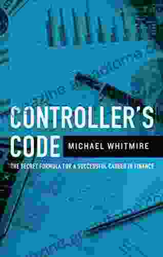 Controller S Code: The Secret Formula To A Successful Career In Finance