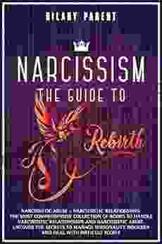 Narcissism: The Most Comprehensive Collection Of To Handle Narcissistic Relationships And Narcissistic Abuse Uncover The Secrets To Manage Personality Disorder And Deal With Difficult People