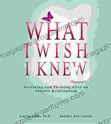 What I Wish I Knew: Surviving and Thriving After an Abusive Relationship