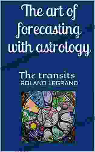 The Art Of Forecasting With Astrology: The Transits