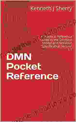 DMN Pocket Reference: A Practical Reference Guide to the Decision Model and Notation Specification version 1 1