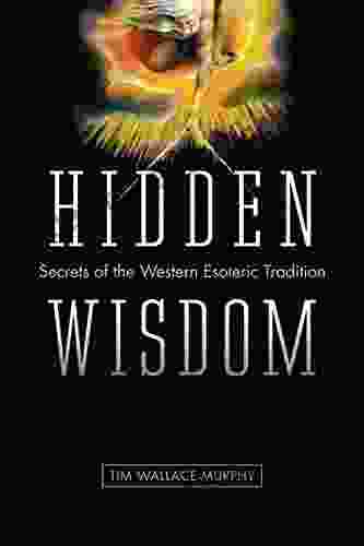 Hidden Wisdom: The Secrets Of The Western Esoteric Tradition