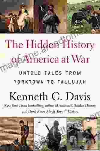 The Hidden History Of America At War: Untold Tales From Yorktown To Fallujah (Don T Know Much About)