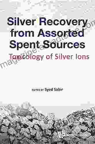 Silver Recovery From Assorted Spent Sources: Toxicology Of Silver Ions (Industrial Chemistry)