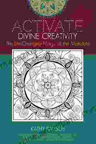 Activate Divine Creativity: The Life Changing Magic of the Mandala