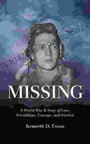 MISSING: A World War II Story of Love Friendships Courage and Survival