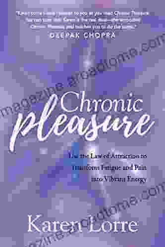 Chronic Pleasure: Use The Law Of Attraction To Transform Fatigue And Pain Into Vibrant Energy