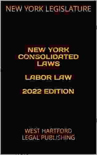 NEW YORK CONSOLIDATED LAWS LABOR LAW 2024 EDITION: WEST HARTFORD LEGAL PUBLISHING