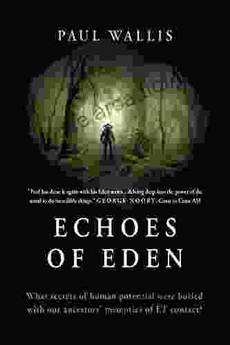 ECHOES OF EDEN: What Secrets Of Human Potential Were Buried With Our Ancestors Memories Of ET Contact?