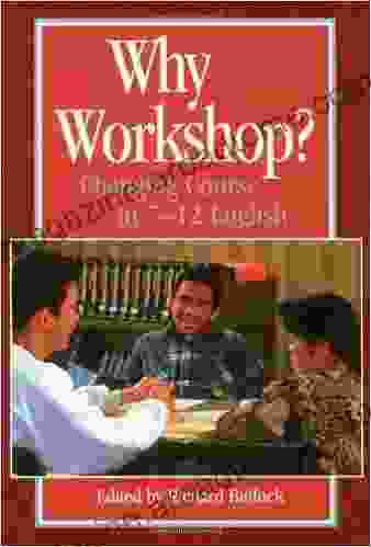 Why Workshop?: Changing Course in 7 12 English