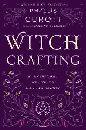 Witch Crafting: A Spiritual Guide To Making Magic