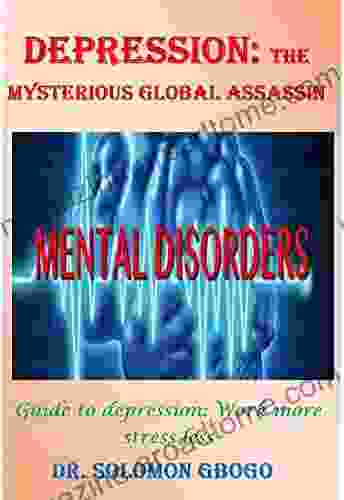 DEPRESSION: THE MYSTERIOUS GLOBAL ASSASSIN: Guide To Depression: Work More Stress Less